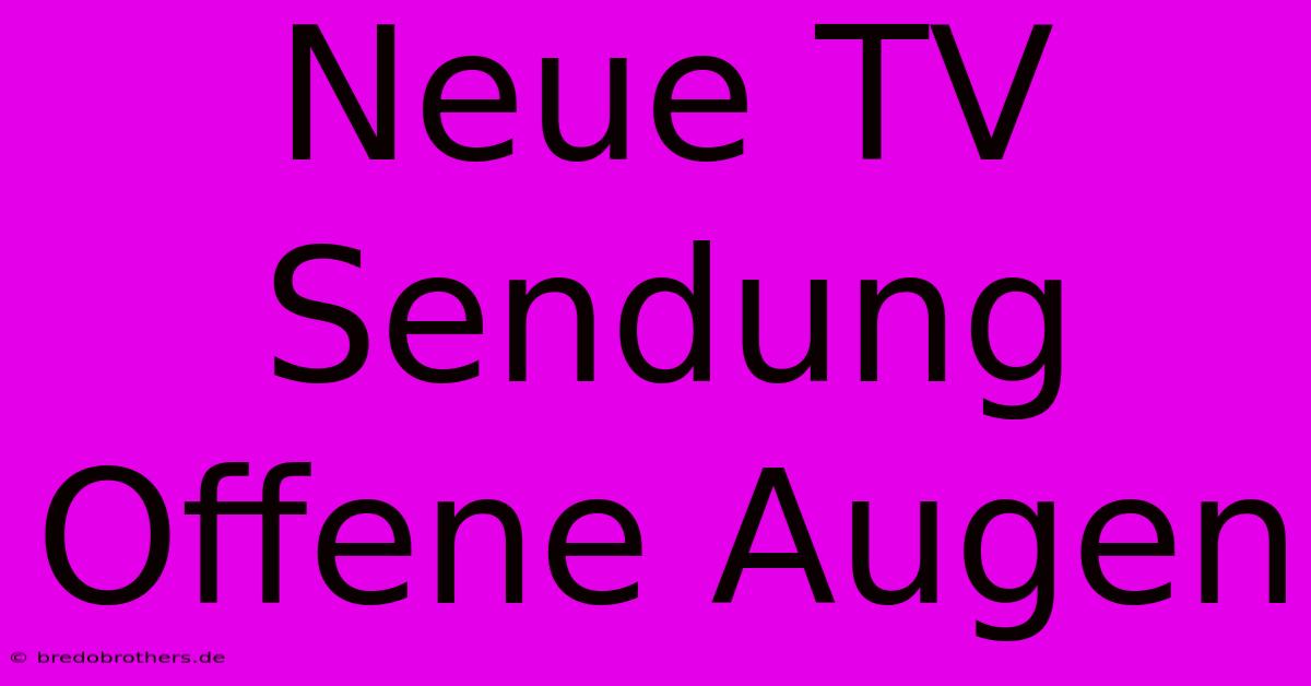 Neue TV Sendung Offene Augen