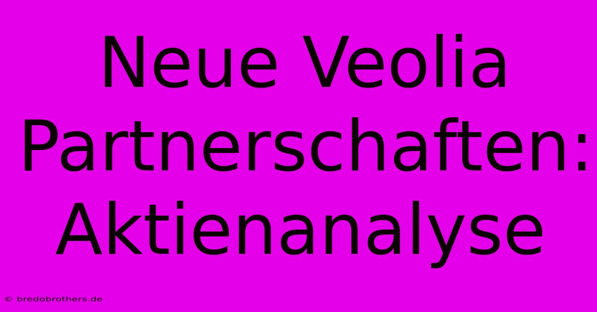 Neue Veolia Partnerschaften:  Aktienanalyse