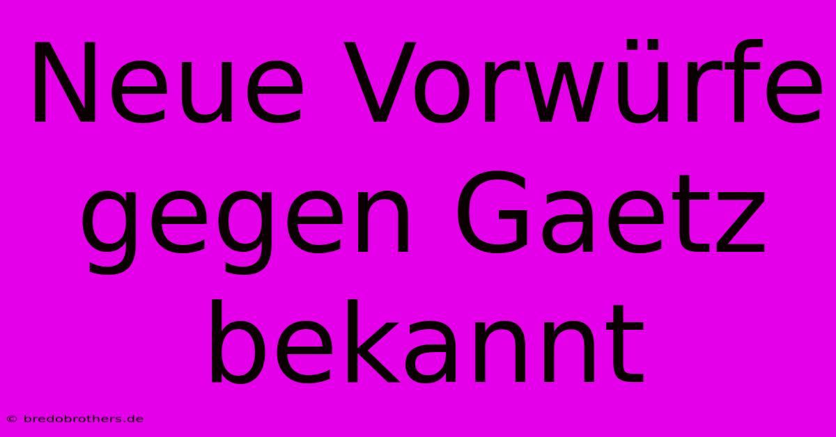 Neue Vorwürfe Gegen Gaetz Bekannt