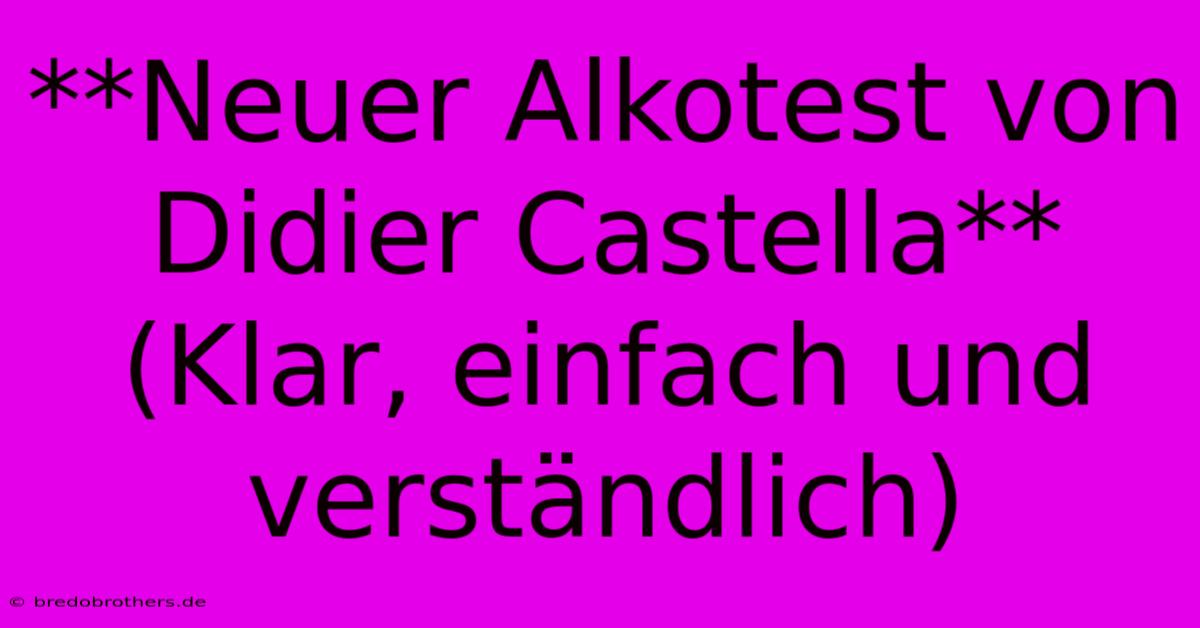 **Neuer Alkotest Von Didier Castella** (Klar, Einfach Und Verständlich)