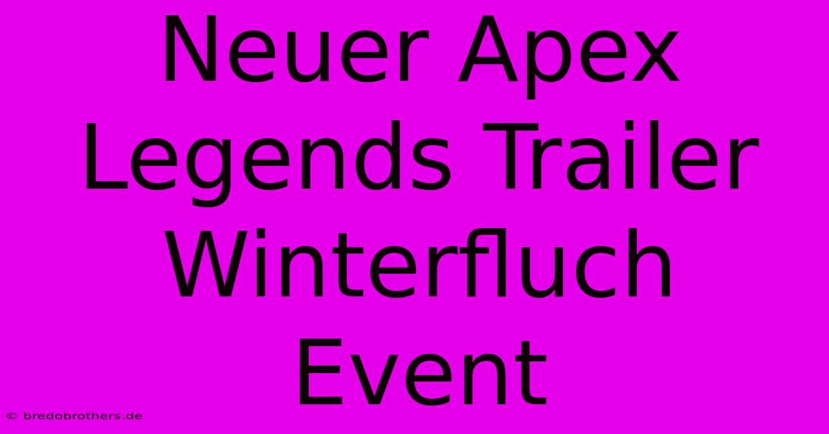 Neuer Apex Legends Trailer Winterfluch Event