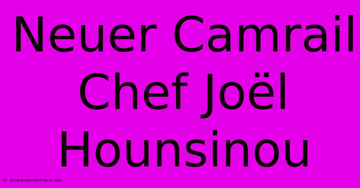 Neuer Camrail Chef Joël Hounsinou