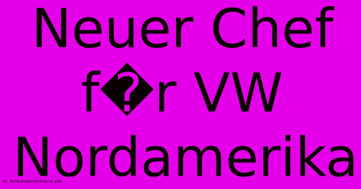 Neuer Chef F�r VW Nordamerika