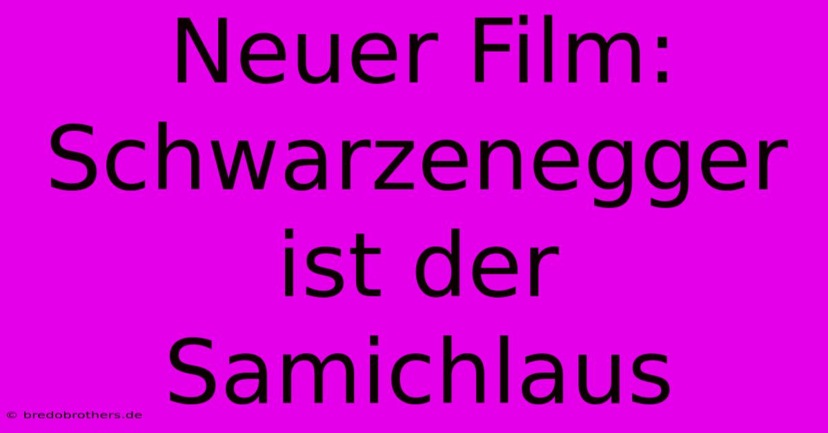 Neuer Film: Schwarzenegger Ist Der Samichlaus