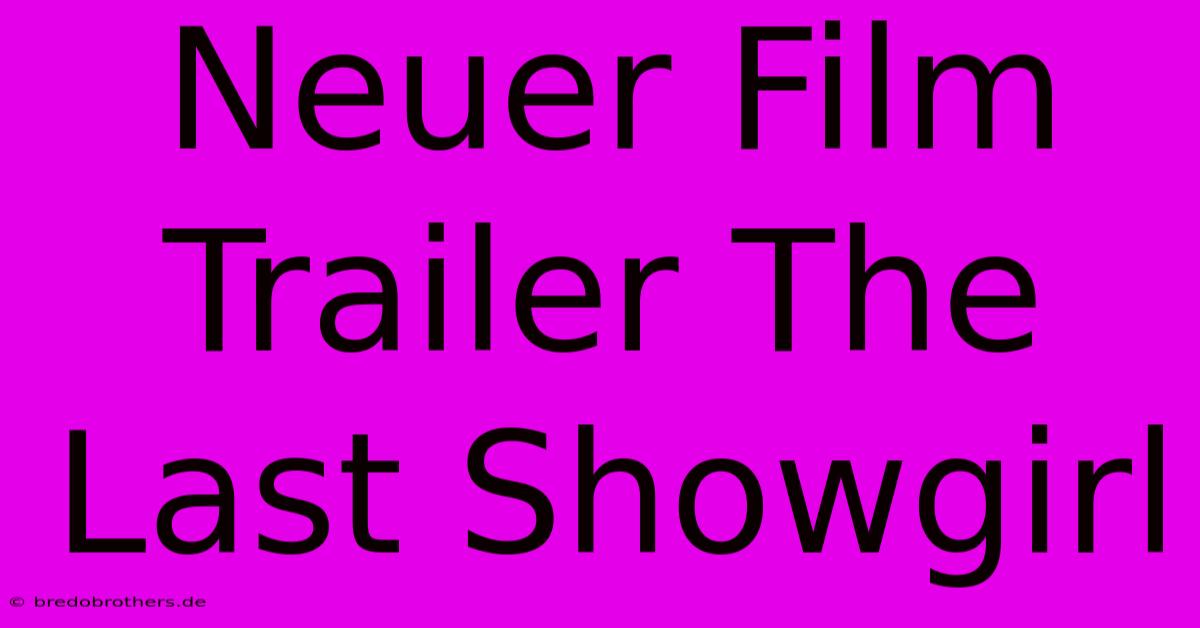 Neuer Film Trailer The Last Showgirl