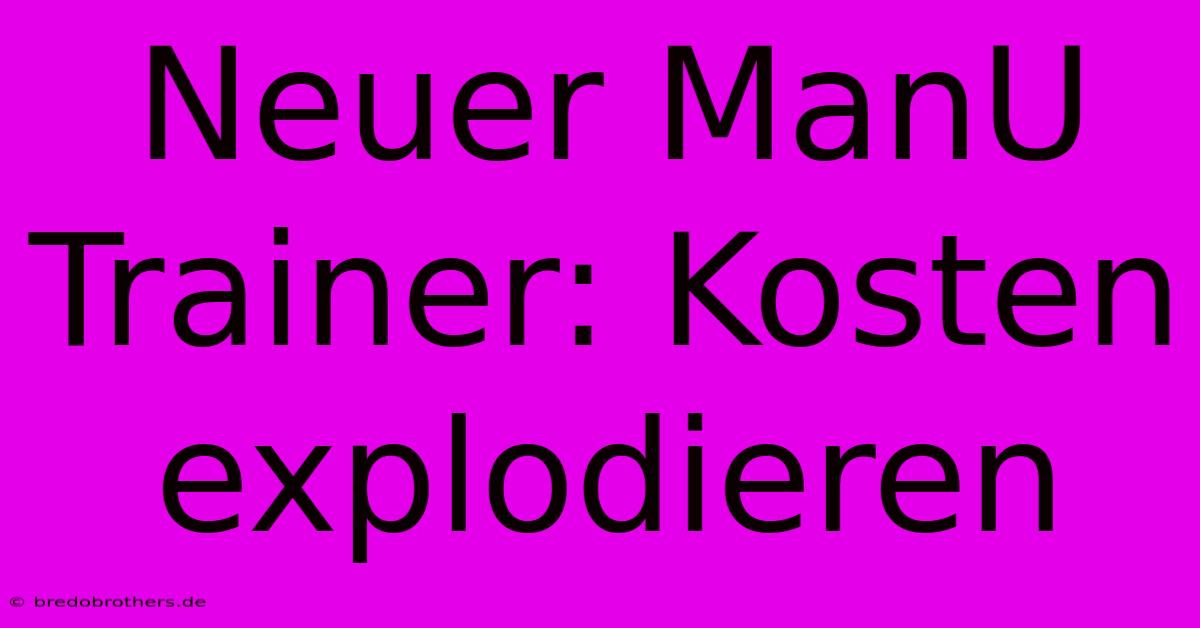 Neuer ManU Trainer: Kosten Explodieren