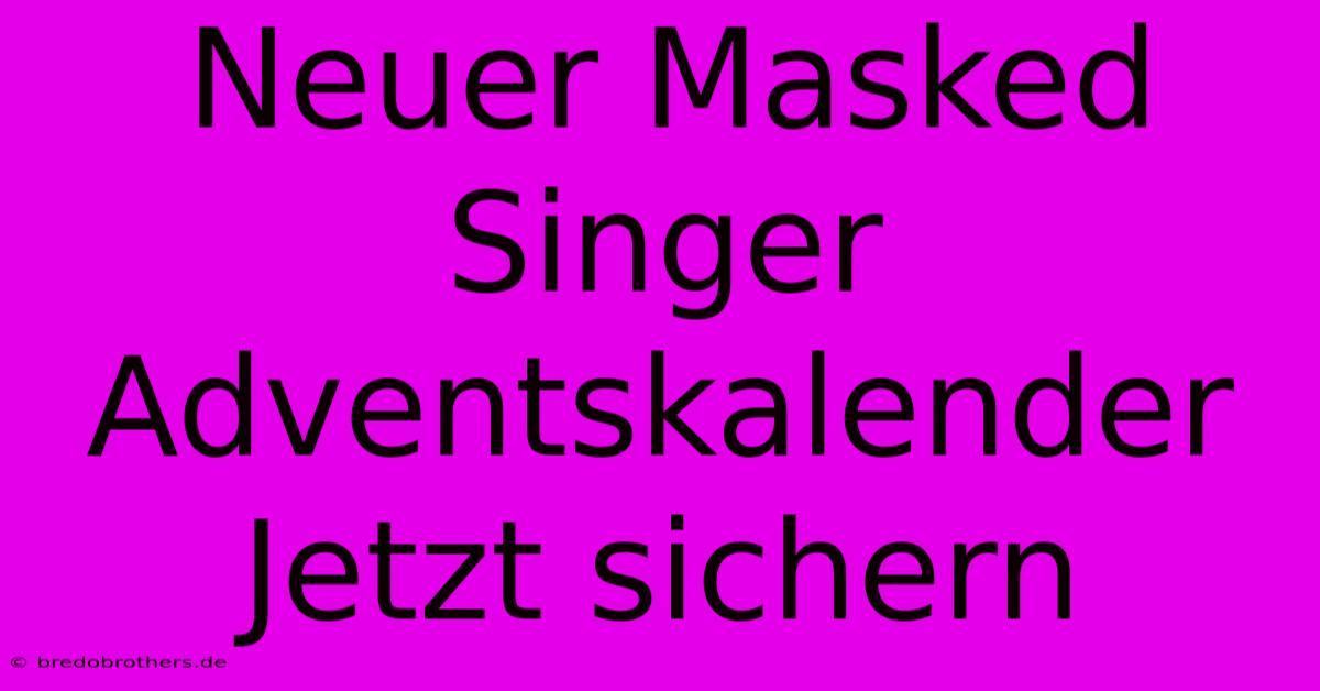 Neuer Masked Singer Adventskalender Jetzt Sichern