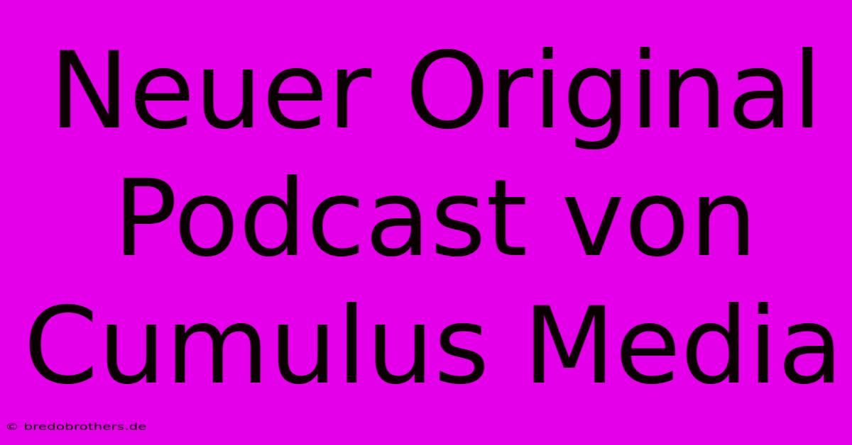 Neuer Original Podcast Von Cumulus Media