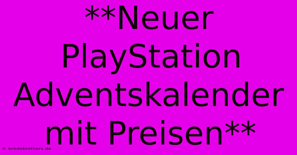 **Neuer PlayStation Adventskalender Mit Preisen**