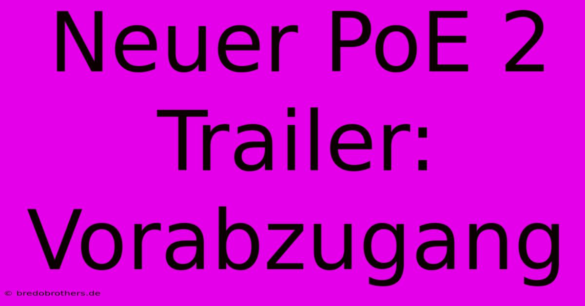 Neuer PoE 2 Trailer: Vorabzugang