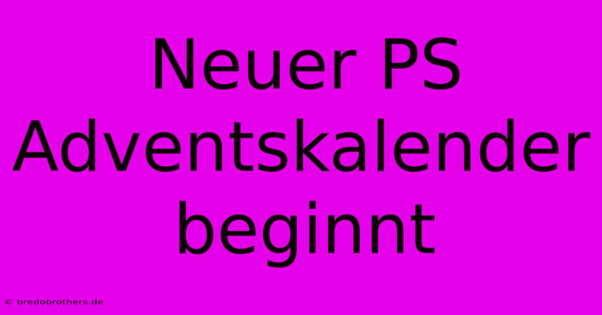 Neuer PS Adventskalender Beginnt