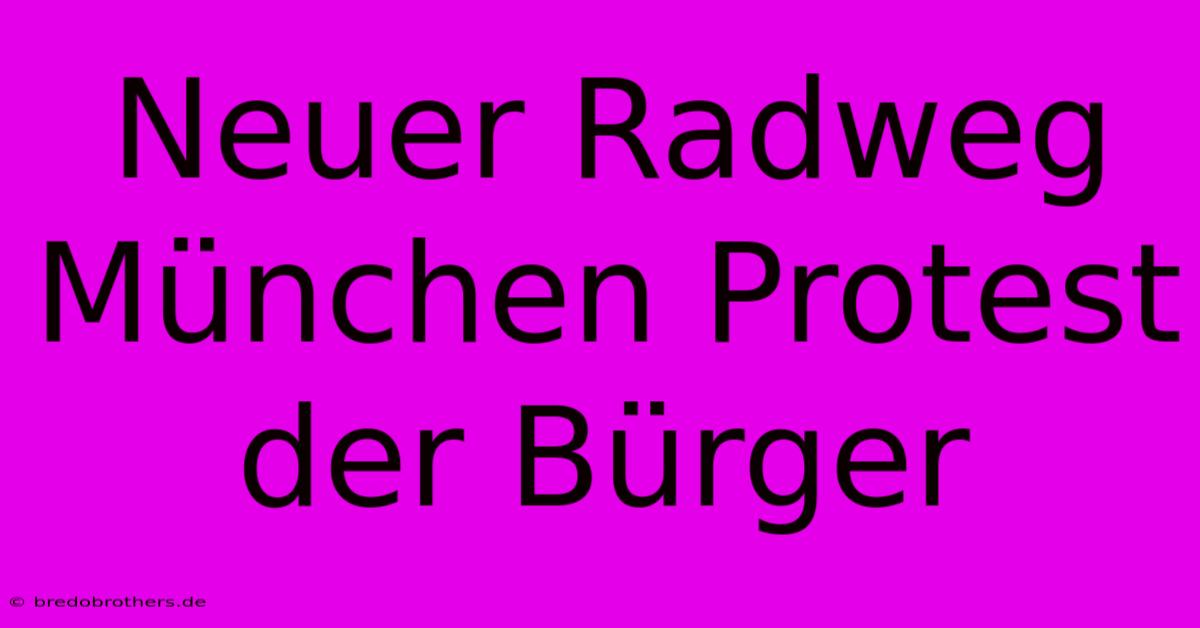 Neuer Radweg München Protest Der Bürger