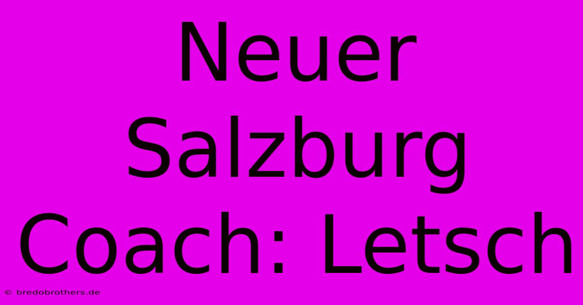 Neuer Salzburg Coach: Letsch