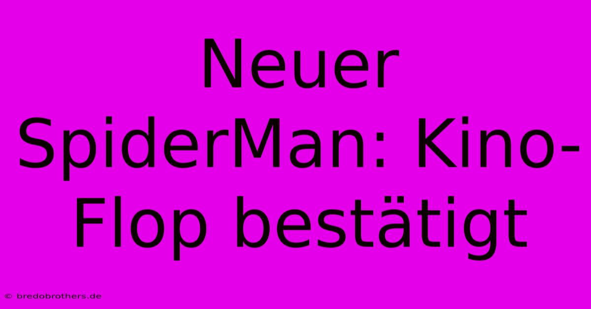 Neuer SpiderMan: Kino-Flop Bestätigt