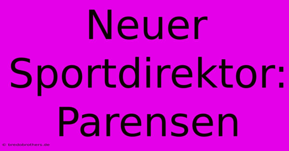 Neuer Sportdirektor: Parensen