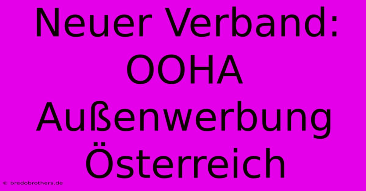 Neuer Verband: OOHA Außenwerbung Österreich