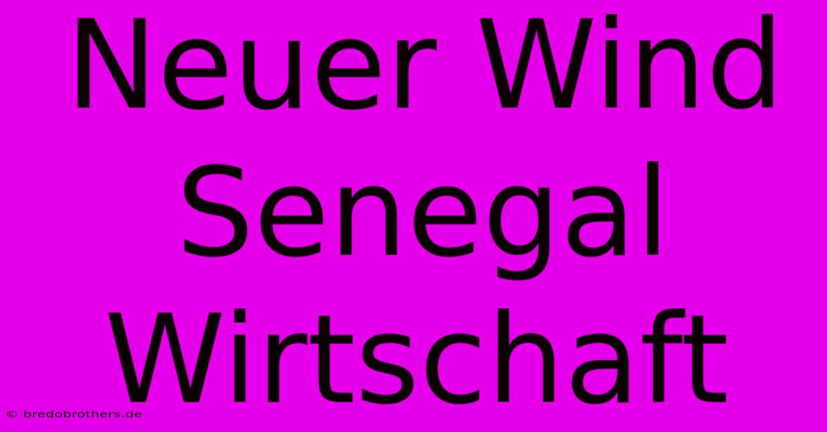 Neuer Wind Senegal Wirtschaft