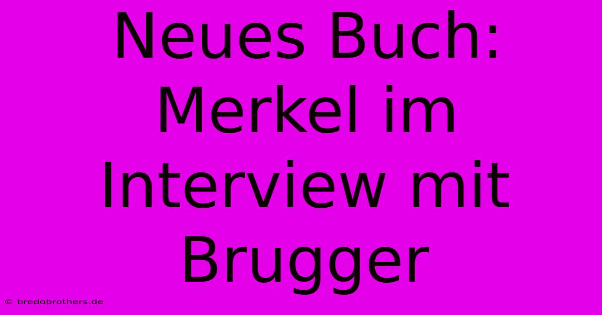 Neues Buch: Merkel Im Interview Mit Brugger