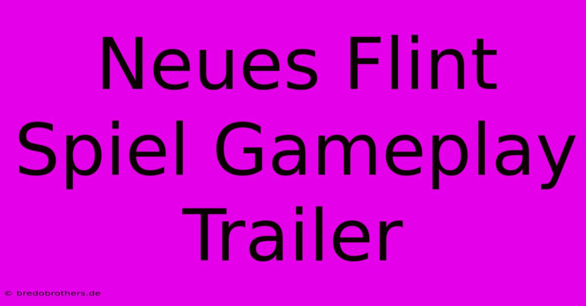 Neues Flint Spiel Gameplay Trailer