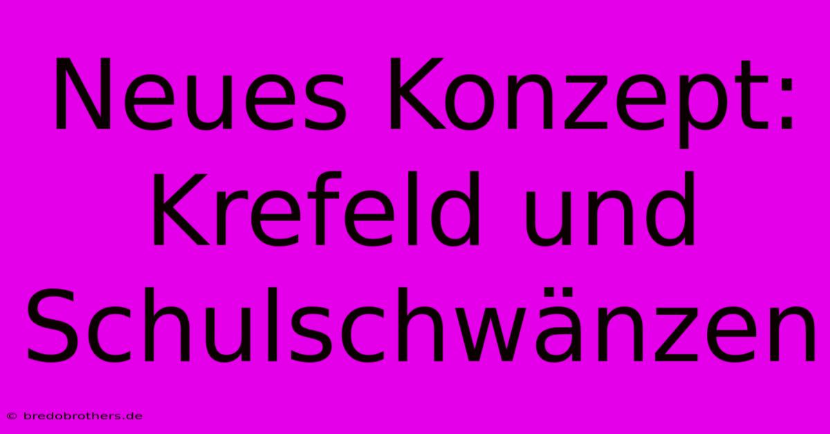 Neues Konzept: Krefeld Und Schulschwänzen