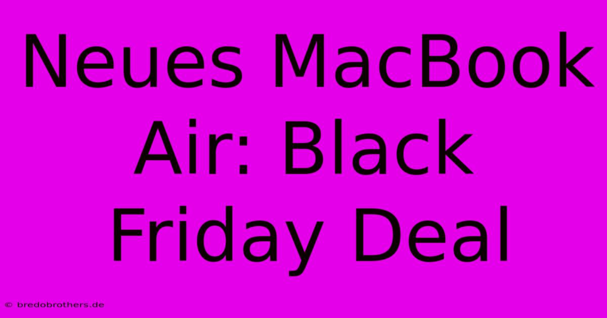 Neues MacBook Air: Black Friday Deal