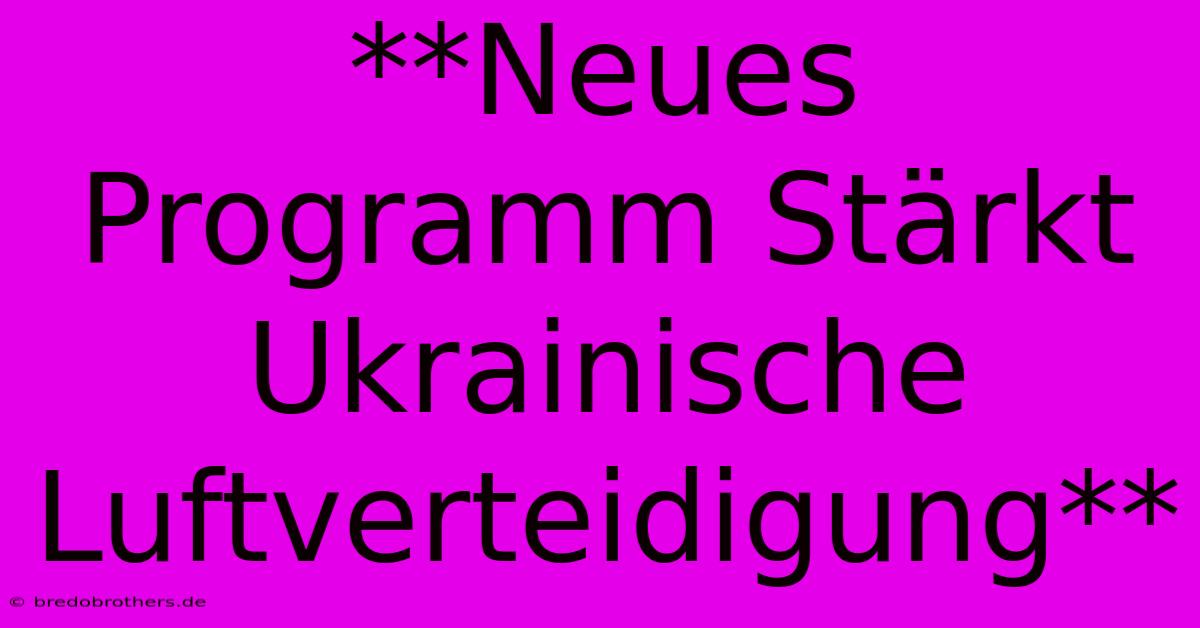 **Neues Programm Stärkt Ukrainische Luftverteidigung**