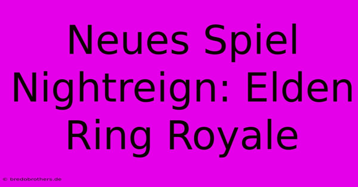 Neues Spiel Nightreign: Elden Ring Royale