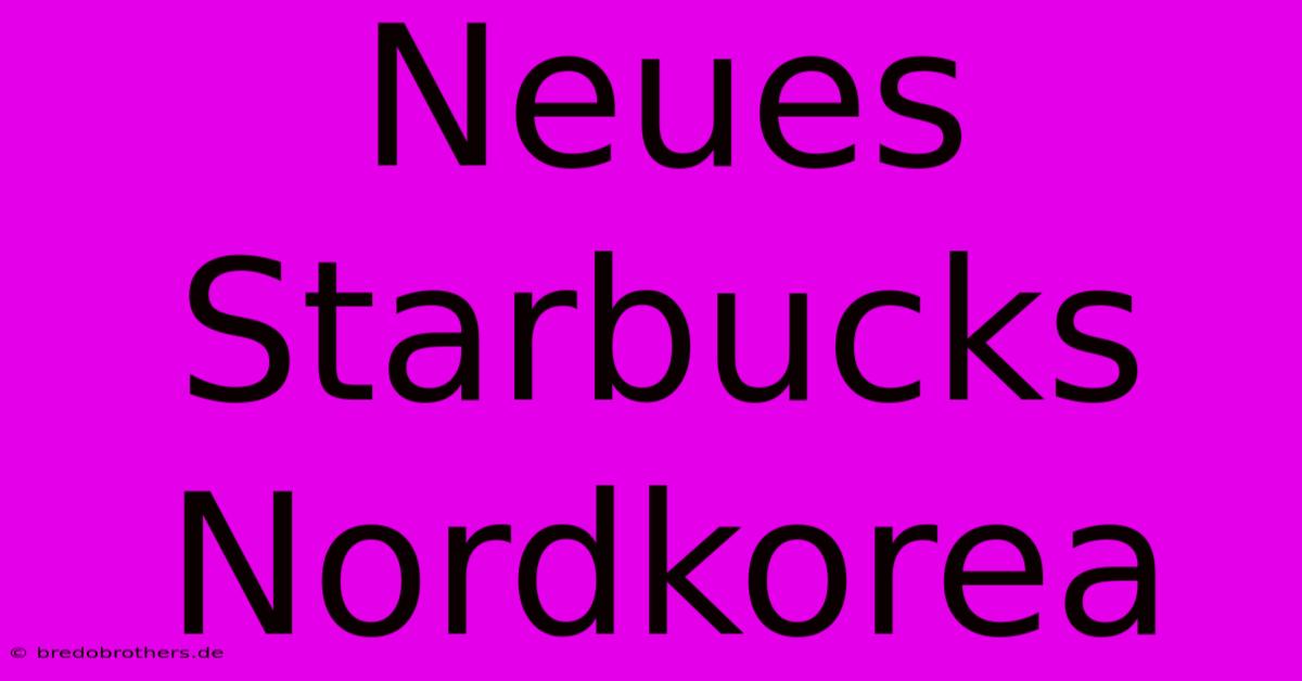 Neues Starbucks Nordkorea