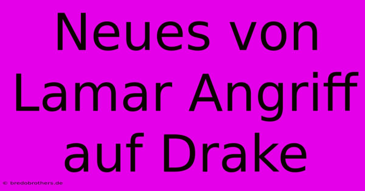 Neues Von Lamar Angriff Auf Drake