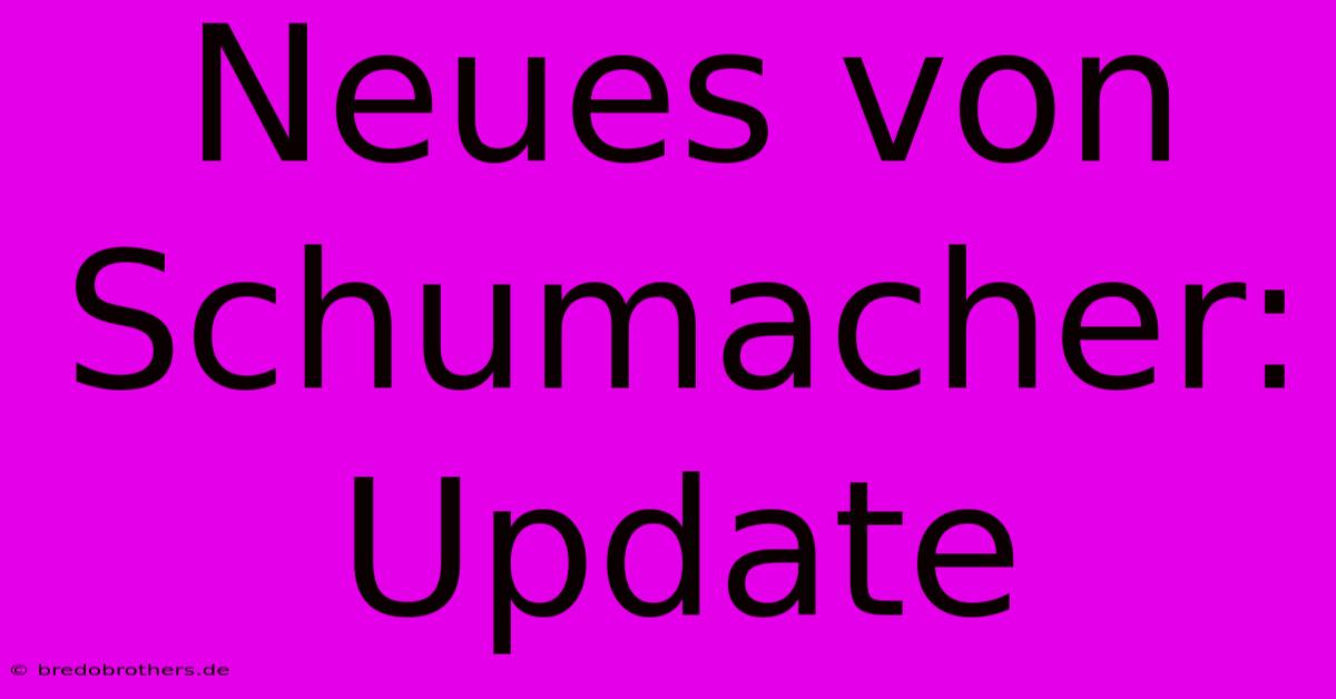 Neues Von Schumacher: Update