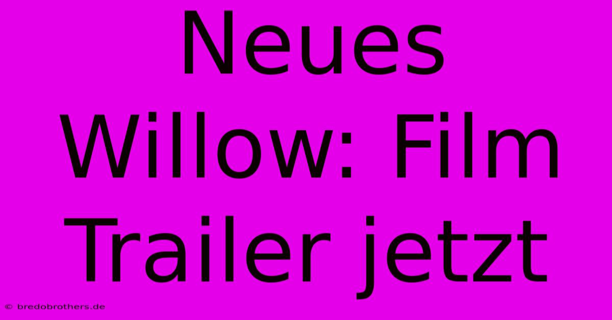 Neues Willow: Film Trailer Jetzt