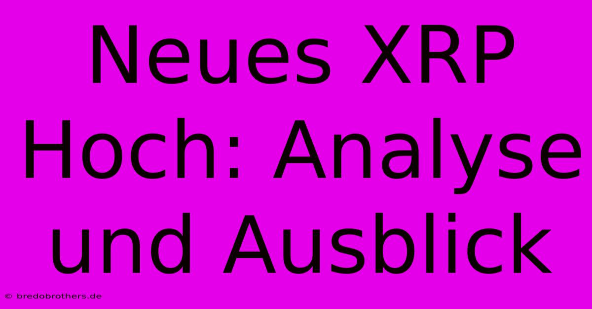 Neues XRP Hoch: Analyse Und Ausblick