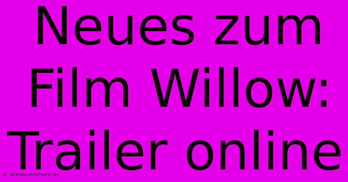 Neues Zum Film Willow: Trailer Online