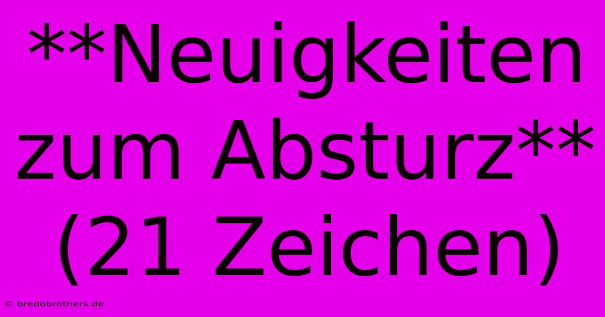 **Neuigkeiten Zum Absturz** (21 Zeichen)