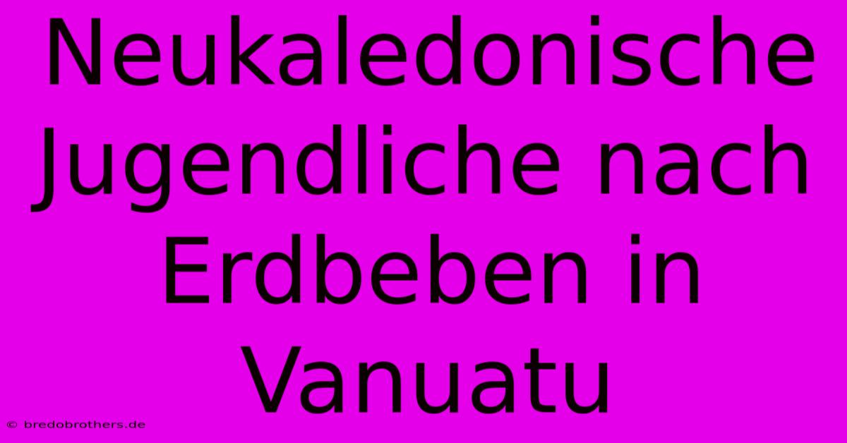 Neukaledonische Jugendliche Nach Erdbeben In Vanuatu