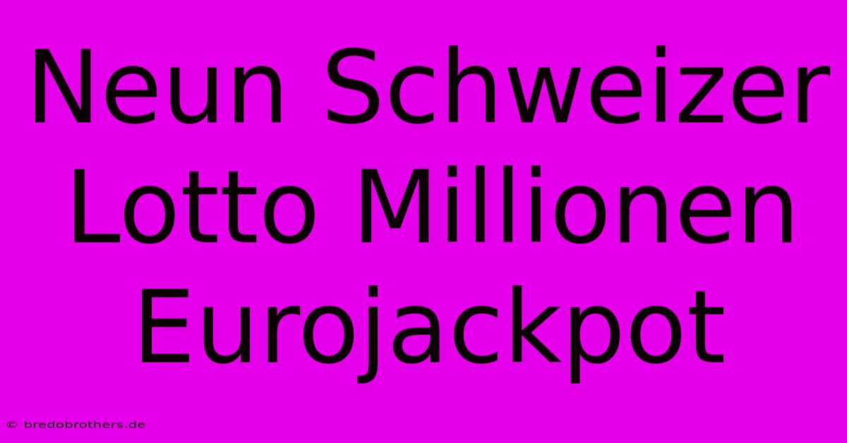 Neun Schweizer Lotto Millionen Eurojackpot