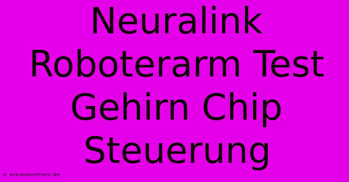 Neuralink Roboterarm Test Gehirn Chip Steuerung