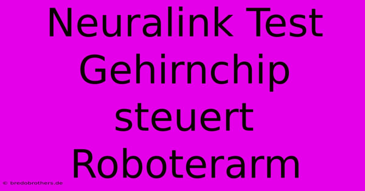 Neuralink Test Gehirnchip Steuert Roboterarm