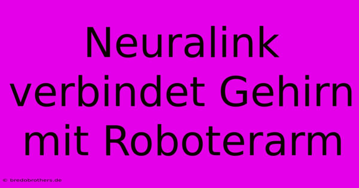 Neuralink Verbindet Gehirn Mit Roboterarm