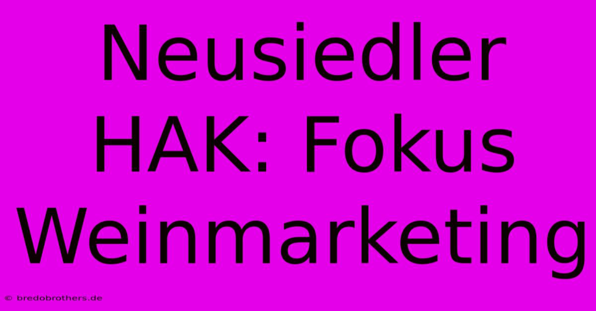 Neusiedler HAK: Fokus Weinmarketing