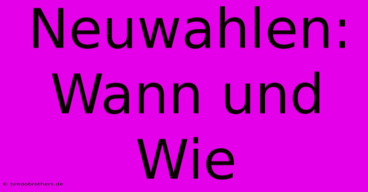 Neuwahlen: Wann Und Wie