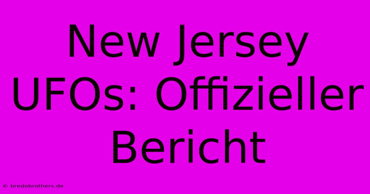 New Jersey UFOs: Offizieller Bericht