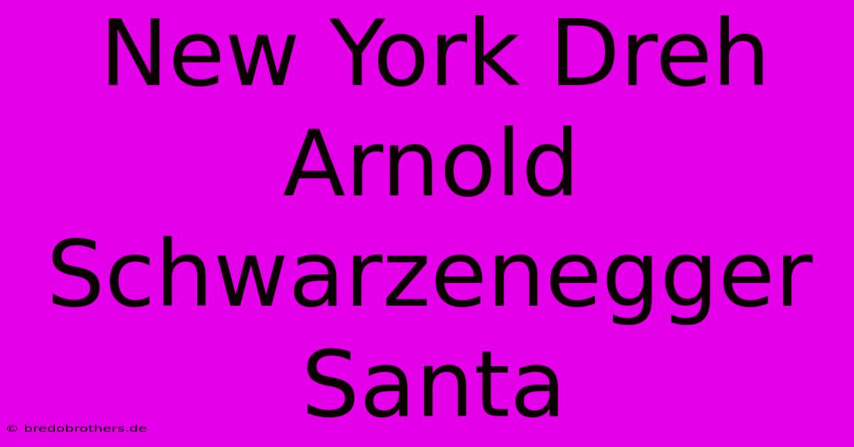 New York Dreh Arnold Schwarzenegger Santa