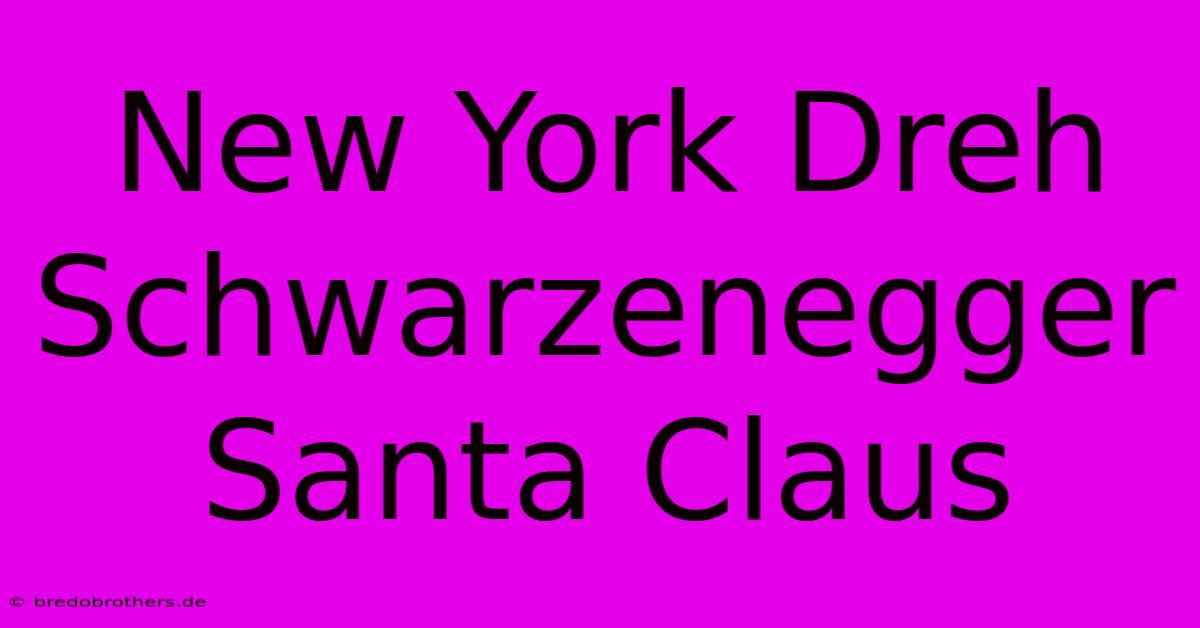 New York Dreh Schwarzenegger Santa Claus