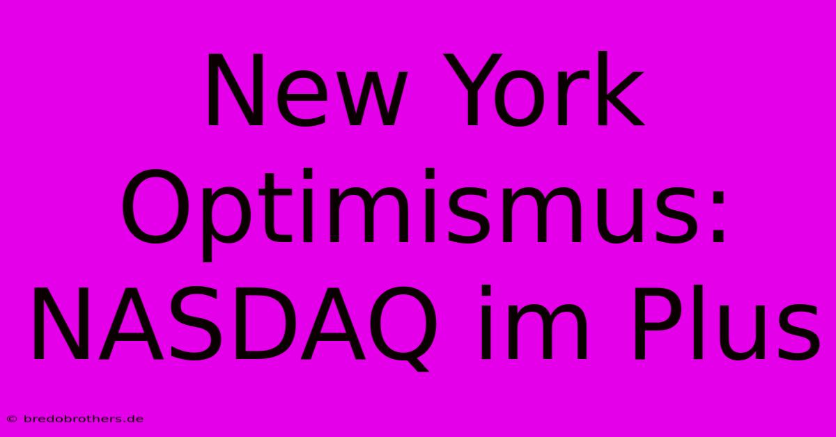 New York Optimismus: NASDAQ Im Plus