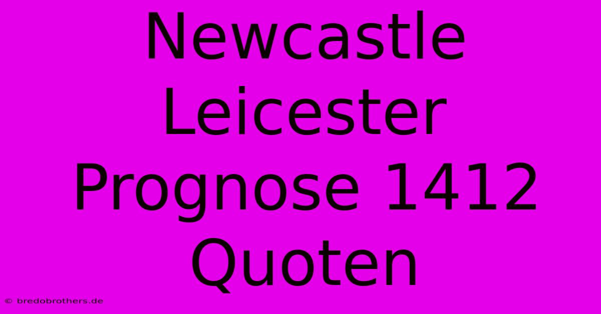 Newcastle Leicester Prognose 1412 Quoten