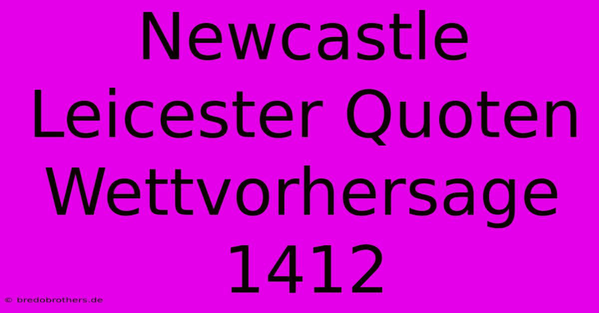 Newcastle Leicester Quoten Wettvorhersage 1412