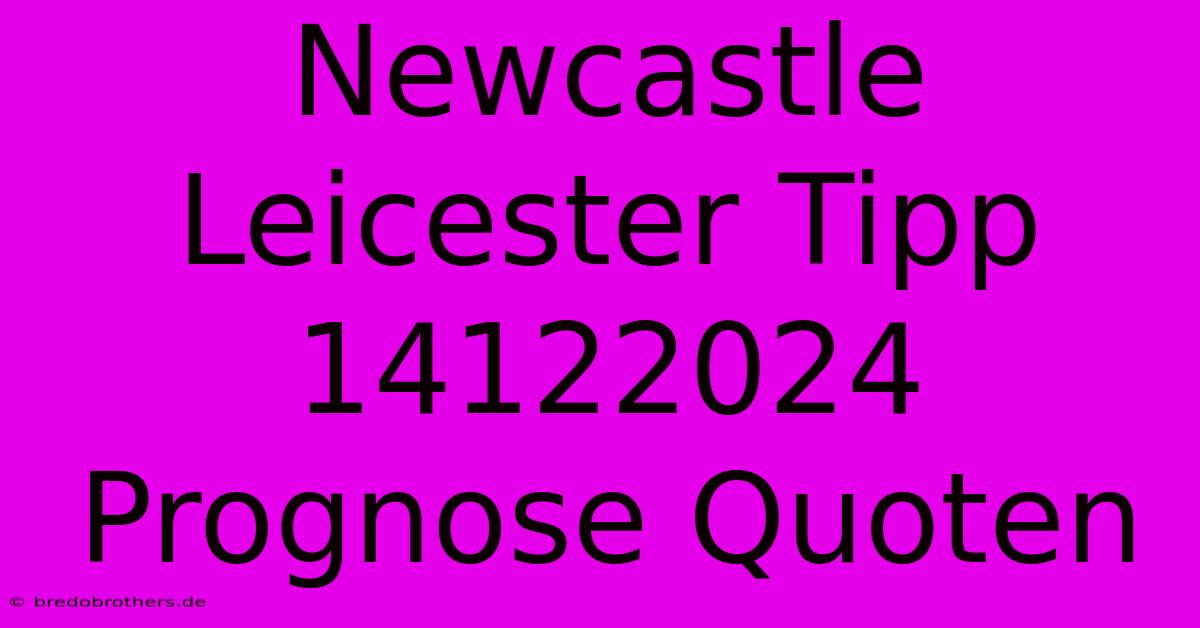 Newcastle Leicester Tipp 14122024 Prognose Quoten