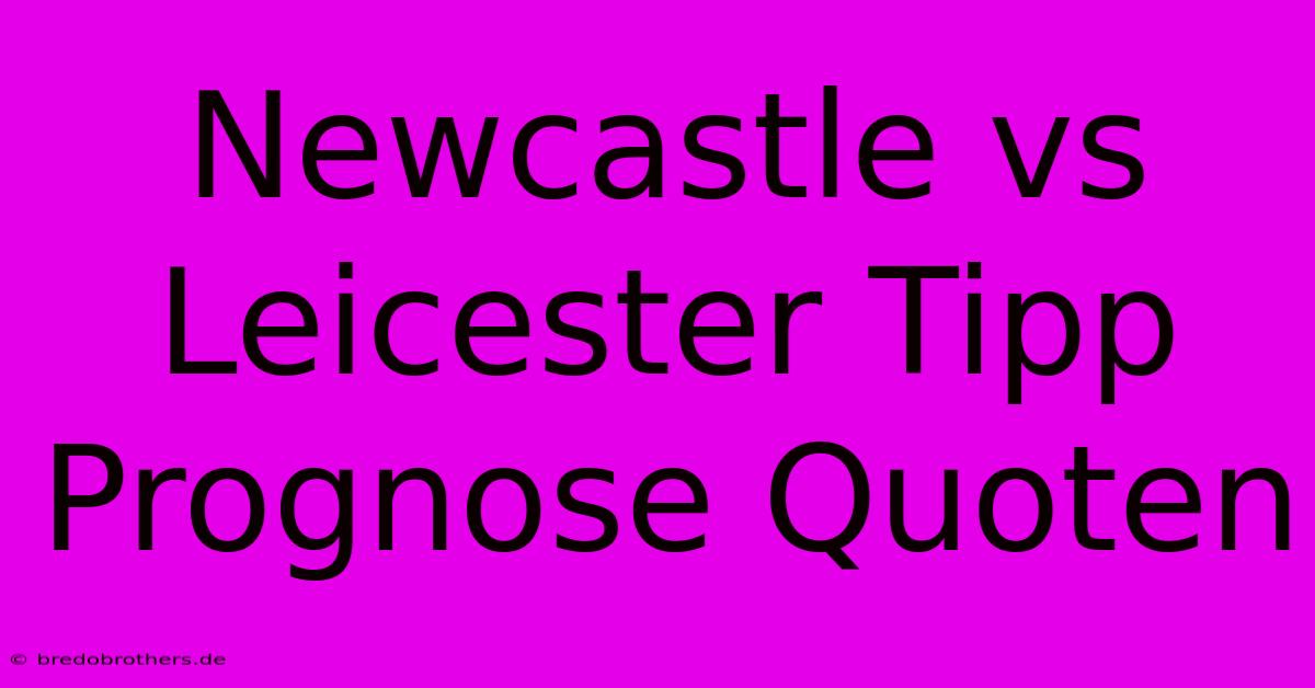 Newcastle Vs Leicester Tipp Prognose Quoten