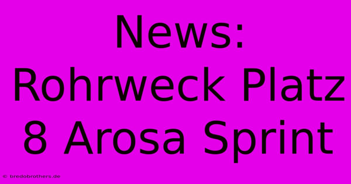 News: Rohrweck Platz 8 Arosa Sprint